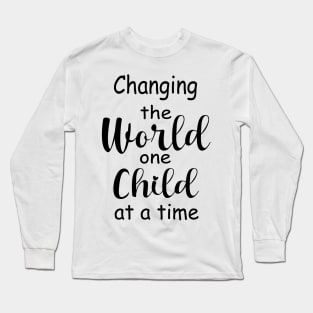 Change The World One Child At A Time Long Sleeve T-Shirt